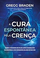 A cura espontanea pela crenca. Quebre o paradigma dos falsos limites materialistas da consciencia 6557362380 Book Cover