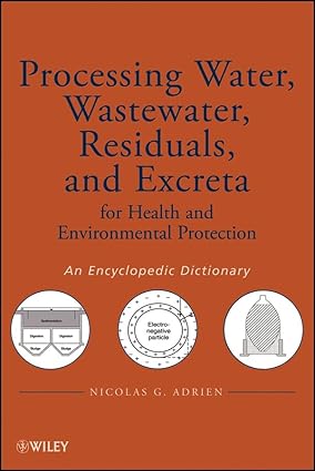 Processing Water, Wastewater, Residuals, And Excreta For Health And Environmental Protection: An Encyclopedic Dictionary