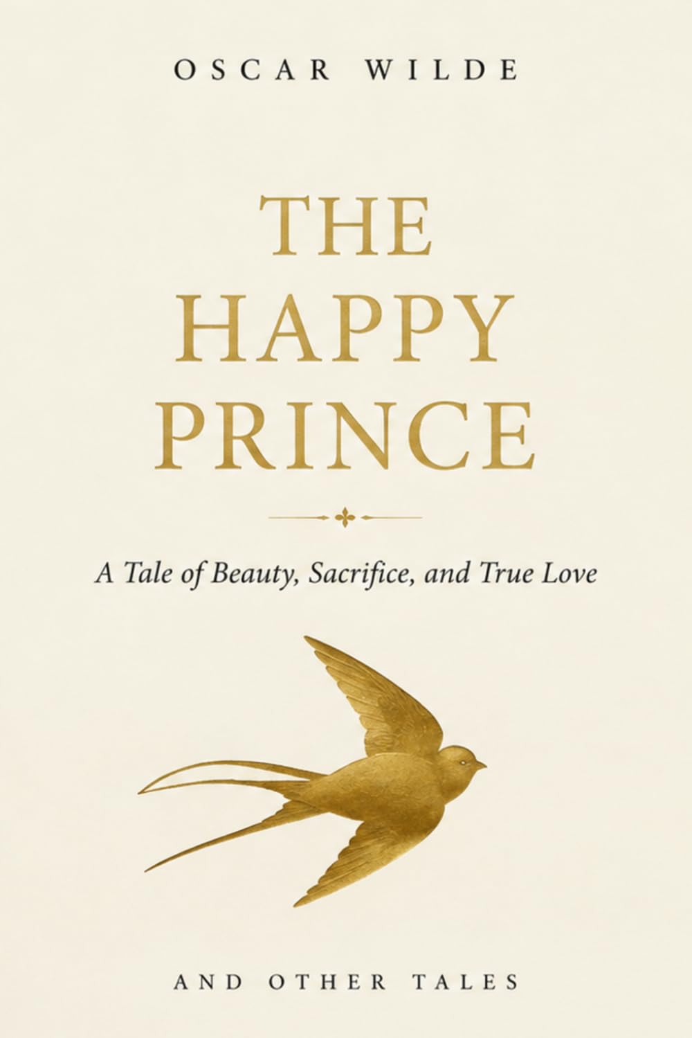 The Happy Prince and Other Tales: A Tale of Beauty, Sacrifice, and True Love