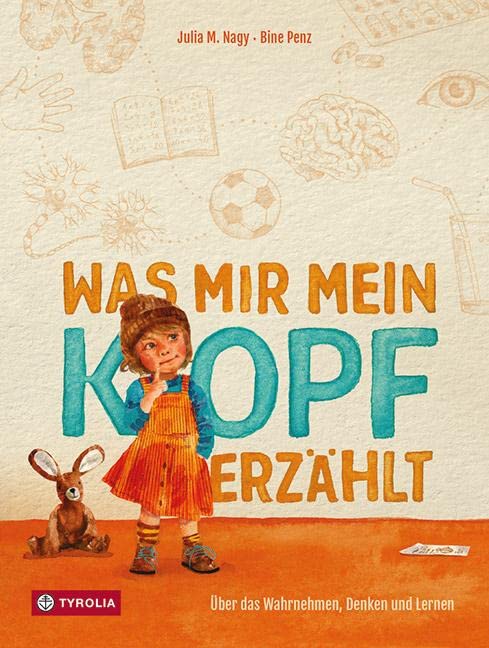 Was mir mein Kopf erzählt: Über das Wahrnehmen, Denken und Lernen. Das spannende Thema Gehirn griffig und alltagsnah aufbereitet