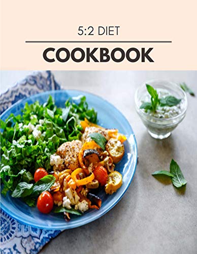 5:2 Diet Cookbook: Easy and Delicious for Weight Loss Fast, Healthy Living, Reset your Metabolism | Eat Clean, Stay Lean with Real Foods for Real Weight Loss