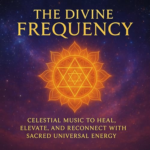 The Divine Frequency: Celestial Music to Heal, Elevate, and Reconnect ...