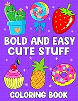 Bold and Easy Cute Stuff Coloring Book: Simple, Big and Cute Coloring Pages Designs for Kids and Toddlers Fun (Bold and Easy Large Print Coloring Book for Adults & Beginners) B0CS9PQ4M7 Book Cover
