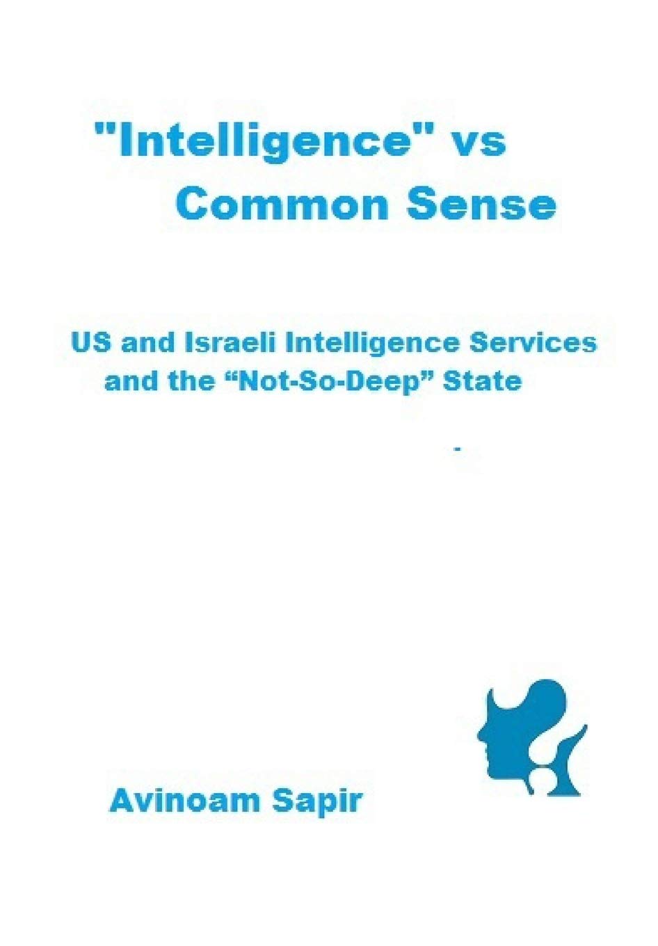 “Intelligence” vs. Common Sense: US and Israeli Intelligence Services and the “Not-So-Deep” State