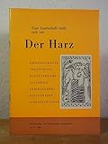  Der Harz. Eine Landschaft stellt sich vor. Höhlenschätze, Traditionen, Blütenträume, Historien, Gebirgsvögel, Hirschkäfer, Finkenschlagen (Schriftenreihe des Harzmuseums Wernigerode Nr. 4)