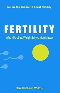 FERTILITY: Why Microbes, Weight & Nutrition Matter