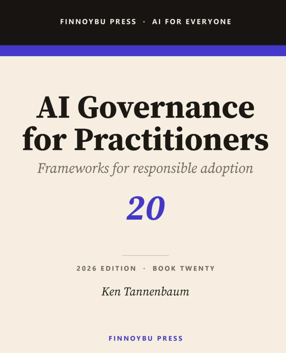 AI Governance for Practitioners: Risk Classification, Policy Development, Vendor Assessment, Human Oversight, and Audit Readiness (AI for Everyone)