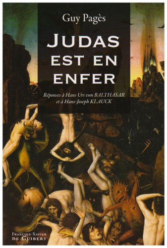 Télécharger Judas est en enfer !: Réponses à Hans Urs von Balthasar et à Hans-Joseph Klauck Livre eBook France