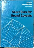 Short Cuts for Round Layouts: A Textbook and Working Guide With Practical and Modern Methods for Laying Out and Forming Patterns for Round and Oblon 0028194500 Book Cover