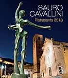  Sauro Cavallini. Pietrasanta 2018. Catalogo della mostra (Pietrasanta, 2 luglio-31 agosto 2018). Ediz. a colori