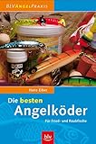 Die besten Angelköder: für Fried- und Raubfische (BLV Angelpraxis)