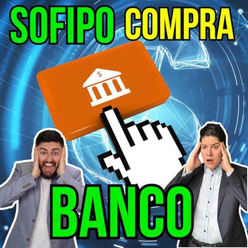 370. Otra SOFIPO que se convertirá en BANCO, te revelamos de quién se trata