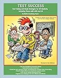 Test Success: Test-Taking and Study Strategies for All Students, Including Those with ADD and LD