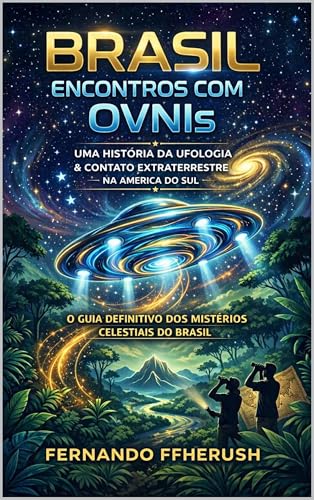 BRASIL: ENCONTROS IMEDIATOS COM OVNIs - REVELANDO OS ENIGMAS CELESTIAIS (EXPLORANDO O DESCONHECIDO - DISCOS VOADORES E EXTRATERRESTRES) (Portuguese Edition)