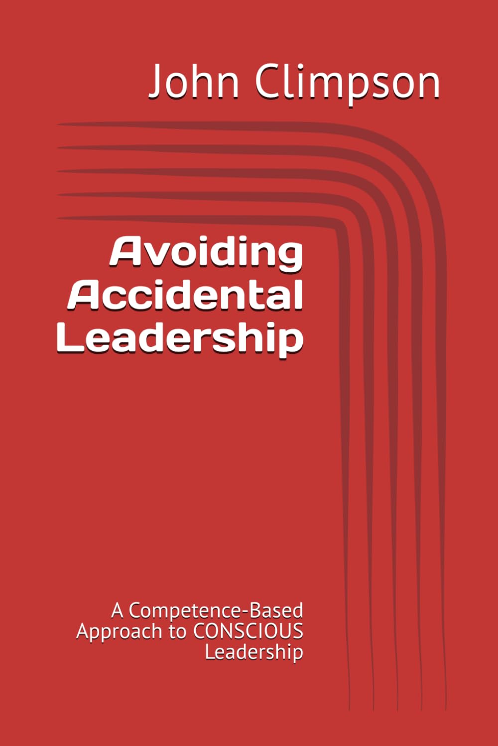 Avoiding Accidental Leadership: A Competence-Based Approach to CONSCIOUS Leadership