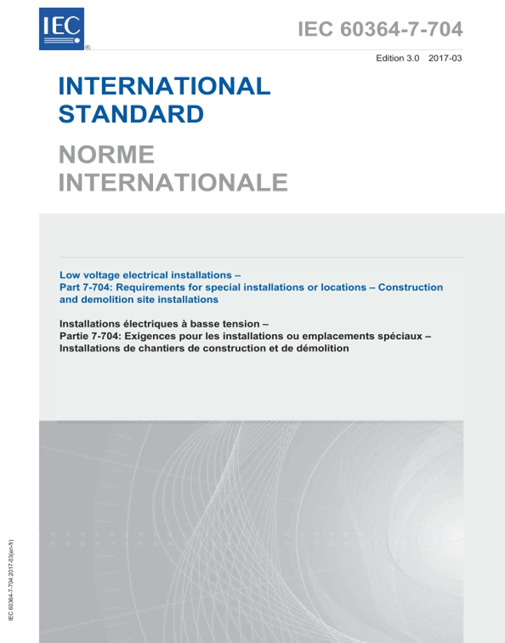 IEC 60364-7-704 Ed. 3.0 b:2017, Terza Edizione: Impianti elettrici a bassa tensione - Parte 7-704: Requisiti per installazioni o luoghi speciali - Installazioni di cantieri di costruzione e