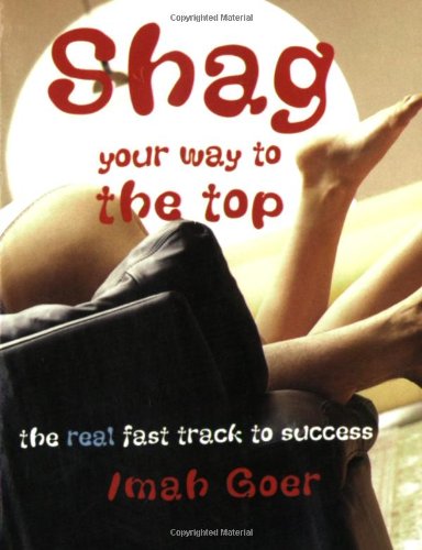 Buy Shag Your Way to the Top: The Real Fast Track to Success — BookShops.in