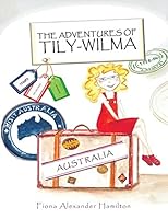 The Adventures Of Tily-Wilma: Australia 1496993543 Book Cover