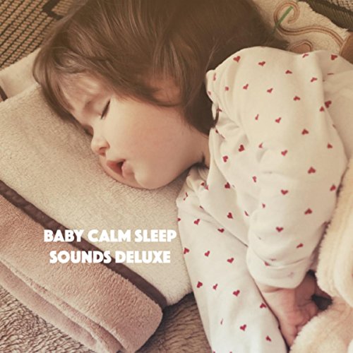Play Baby Calm Sleep Sounds Deluxe by Sleep Baby Sleep, Lullaby Land
