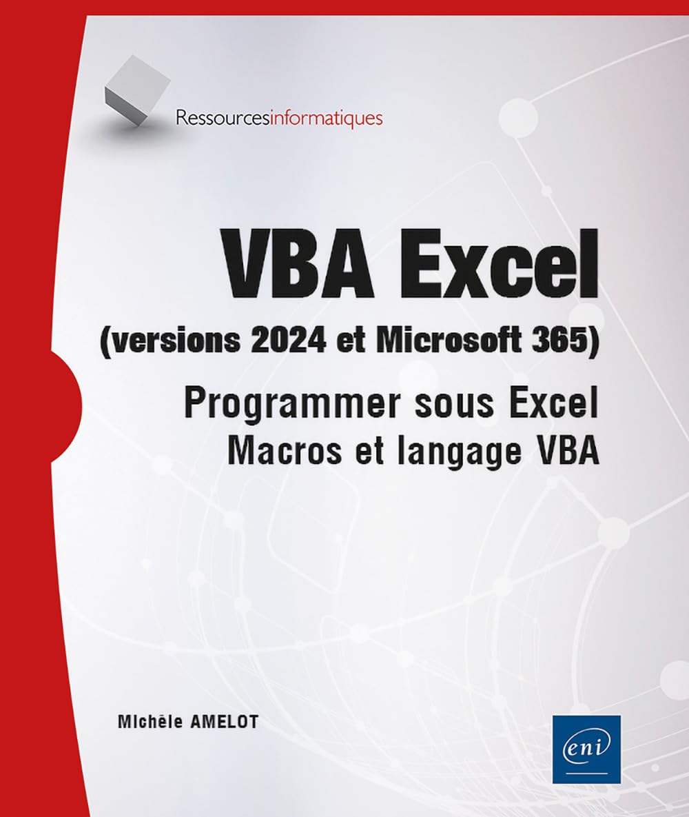 VBA Excel (versions 2024 et Microsoft 365): Programmer sous Excel - Macros et langage VBA