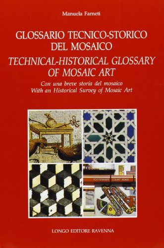 Glossario tecnico-storico del mosaico. Con una breve storia del mosaico. Ediz. italiana e inglese