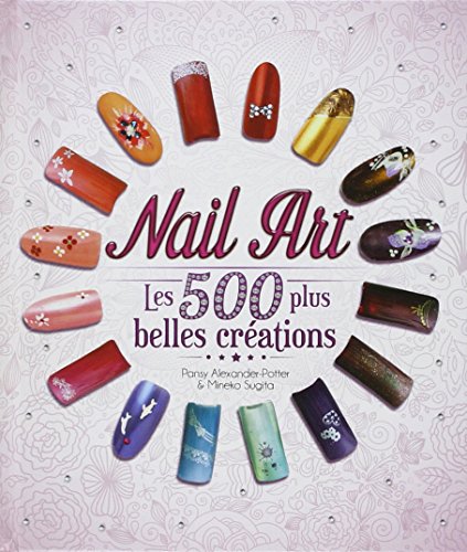 Nail Art: Les 500 plus belles créations