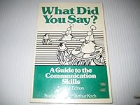 What Did You Say? a Guide to the Communication Skills 0139519890 Book Cover