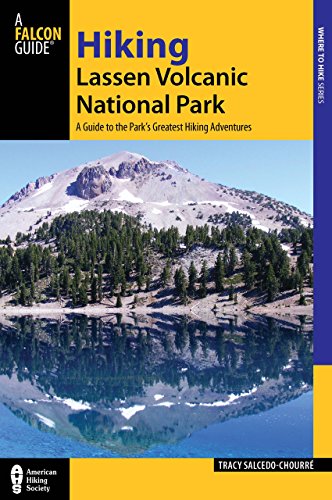 Hiking Lassen Volcanic National Park: A Guide To The Park's Greatest Hiking Adventures (Regional Hiking Series)