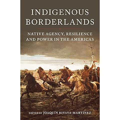 Indigenous Borderlands: Native Agency, Resilience, and Power in the Americas Cover