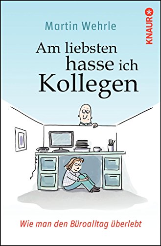 Am liebsten hasse ich Kollegen: Wie man den Büroalltag überlebt Am liebsten hasse ich Kollegen: Wie man den Büroalltag überlebt