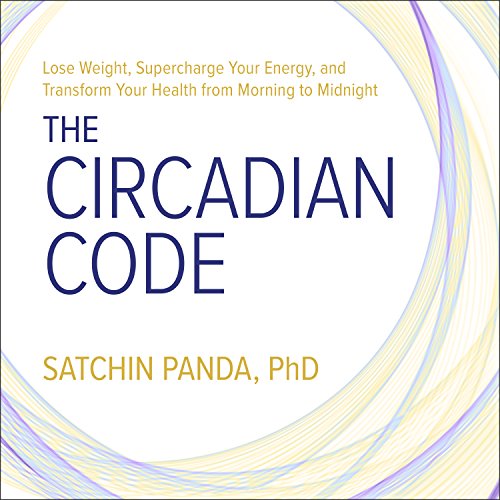 The Circadian Code: Lose Weight, Supercharge Your Energy, and Transform