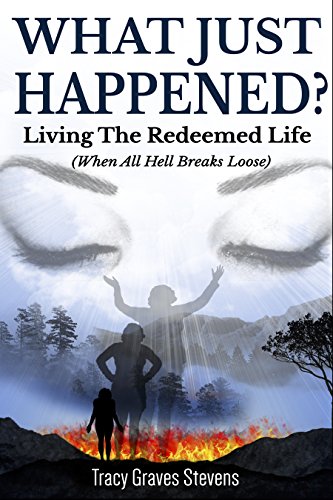 What Just Happened?: Living the Redeemed Life (When All Hell Breaks Loose)