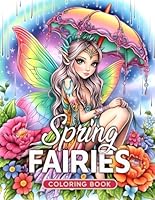 Spring Fairies Coloring Book: Unwind and Color 50 Stunning Grayscale Illustrations of Spring Fairies Amidst Nature's Renewal B0CS9W5T48 Book Cover