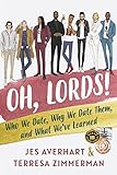 Oh, Lords!: Who We Date, Why We Date Them, and What We’ve Learned