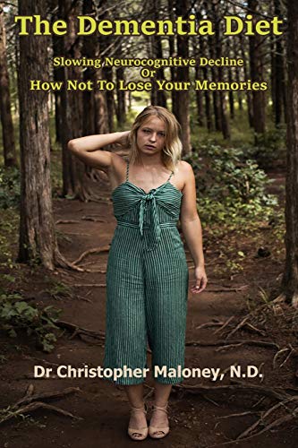 The Dementia Diet: Slowing Neurocognitive Decline Or How Not To Lose Your Memories