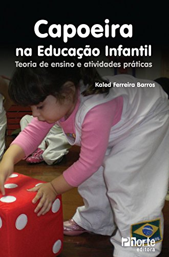 Capoeira na Educação Infantil. Teoria de Ensino e Atividades Práticas