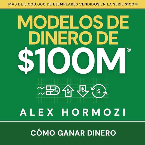 Modelos de dinero de $100 M: Cómo ganar dinero (Acquisition.com $...