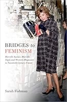 Bridges to Feminism: Marcelle Auclair, Marcelle Ségal, and Women's Magazines in Twentieth-Century France 0197791328 Book Cover
