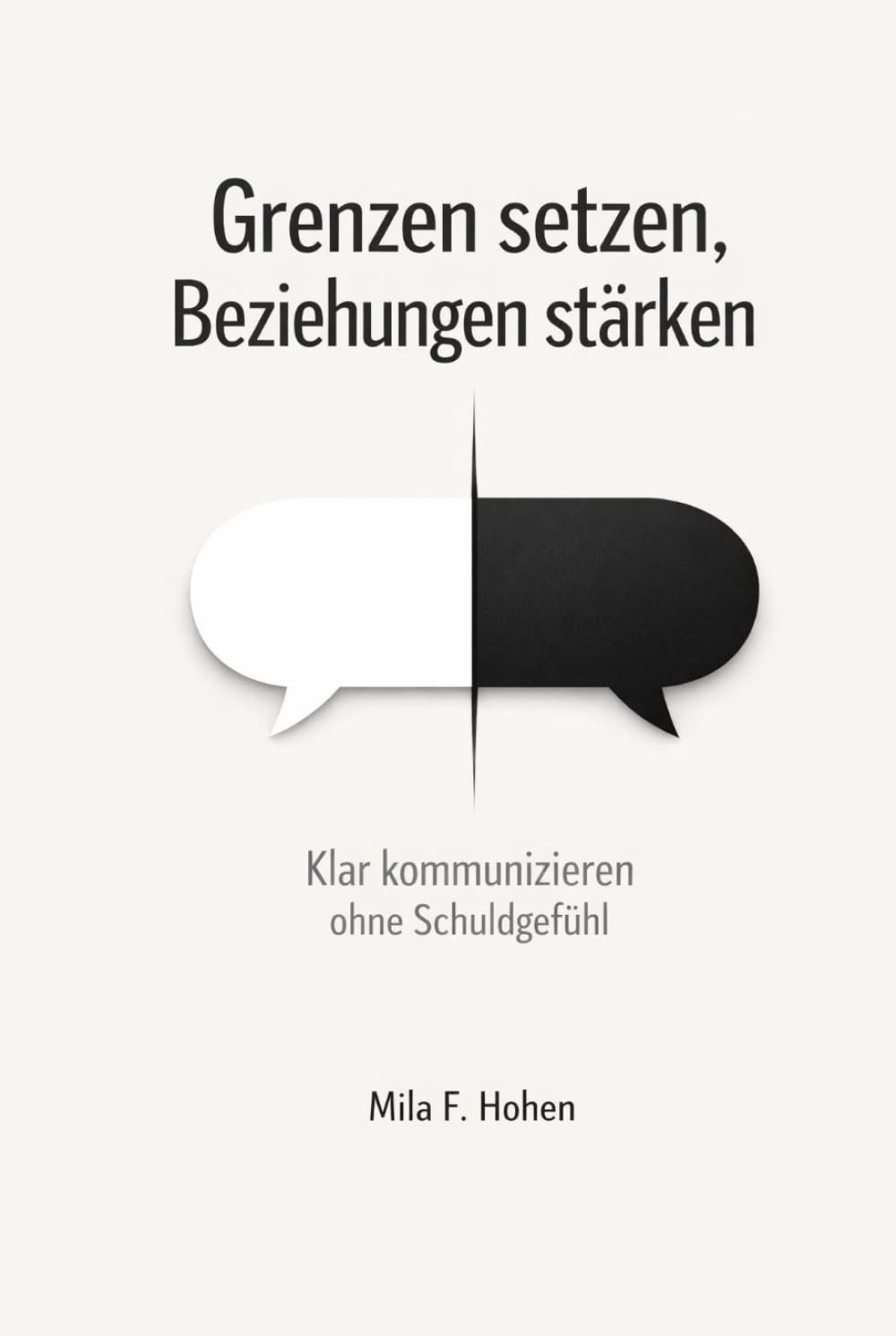 Grenzen setzen, Beziehungen stärken: Klar kommunizieren ohne Schuldgefühl, in Familie, Partnerschaft und Beruf