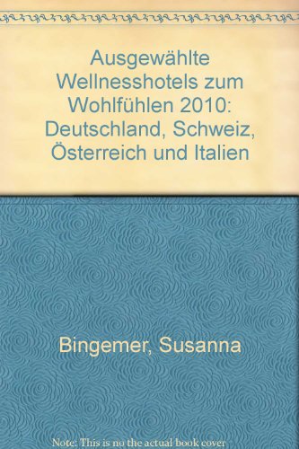 Preisvergleich Produktbild Ausgewählte Wellnesshotels zum Wohlfühlen 2010 / 2011: 157 Ausgewählte Wellnesshotesl in Deutschland, Österreich, Schweiz, Italien