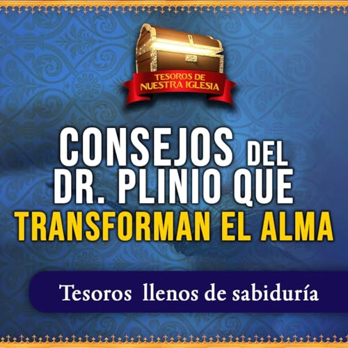 Consejos del Dr Plinio que transforman el alma (Tesoros de Nuestra Iglesia) N°4 Podcast Por arte de portada