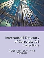 International Directory of Corporate Art Collections: A Global Tour of Art in the Workplace 0943488168 Book Cover