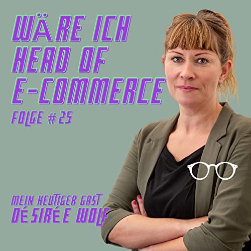 『Folge #25 mit Désirée Wolf von Mister Spex - Wäre ich Head of E-Commerce』のカバーアート