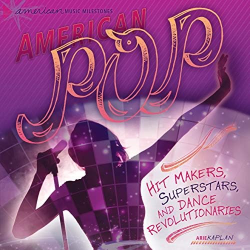 American Pop: Hit Makers, Superstars, and Dance Revolutionaries (American Music Milestones) Library Binding – August 1, 2012