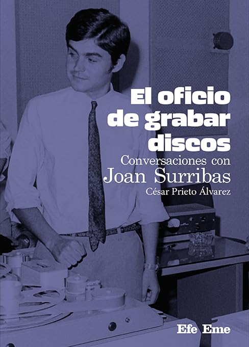 El oficio de grabar discos. Conversaciones con Joan Surribas: 28 (Biblioteca Efe Eme)