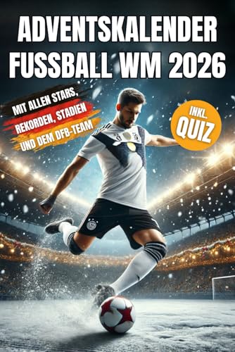 Adventskalender Fußball WM 2026 - Das Fußballbuch für Kinder zur WM 2026 in den USA mit allen Top-Stars, unglaublichen Rekorden, dem...