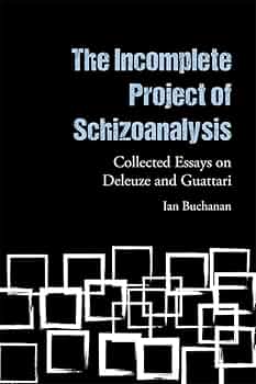The Incomplete Project of Schizoanalysis: Collected Essays