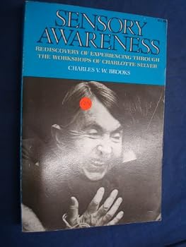 Paperback Sensory Awareness: Rediscovery of Experiencing Through the Workshops of Charlotte Selver Book