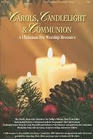 Carols, Candlelight & Communion: A Christmas Eve Worship Service: SATB B002E6XXZW Book Cover