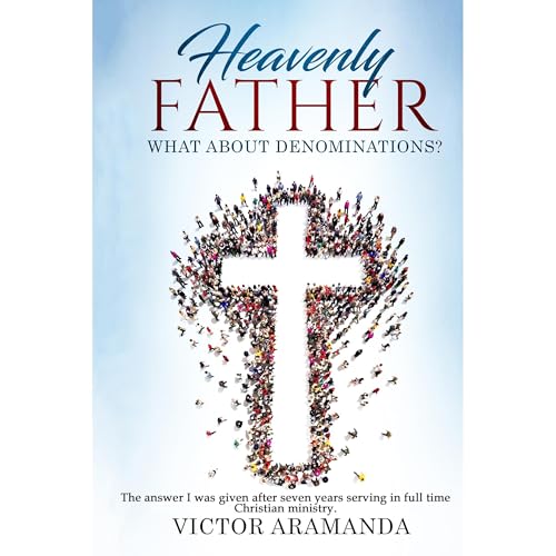 Heavenly Father, what about Denominations by Victor Aramanda episode artwork